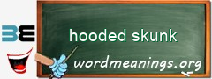 WordMeaning blackboard for hooded skunk